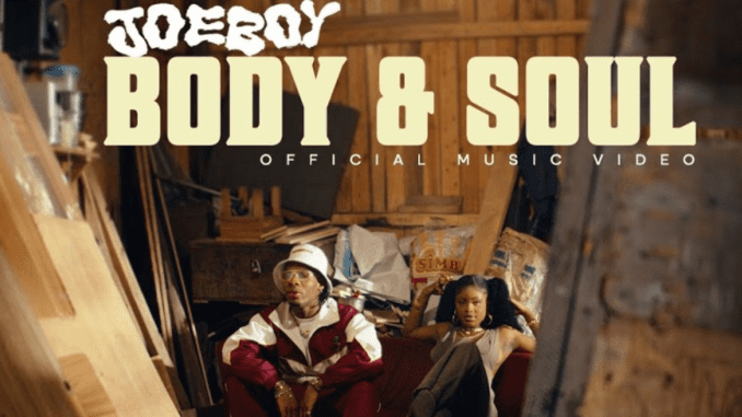 Joeboy’s “Body & Soul” Official Video