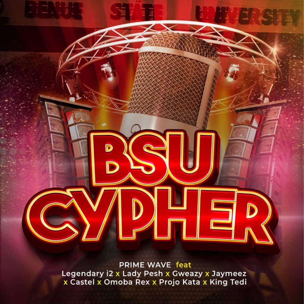 Benue State University - BSU cypher - PRIME WAVE feat Legendary i2 x Lady Pesh x Gweazy × Jaymeez × Castel x Omoba Rex × Projo Kata x King Tedi