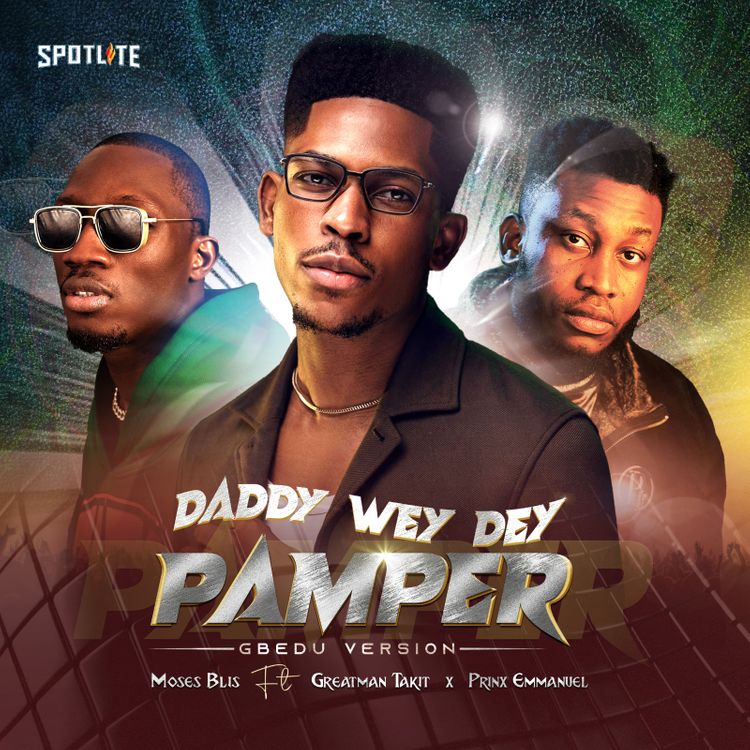 Moses Bliss – Daddy Wey Dey Pamper (Gbedu Version) Ft. Greatman Takit & Prinx Emmanuel Download mp3
