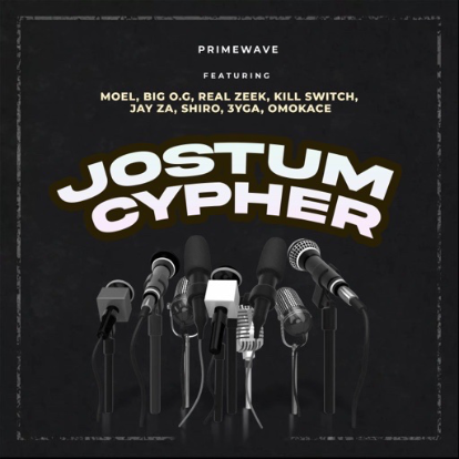 Prime Wave is back with JOSTUM Cypher which features Moel, Big OG, Real Zeek, Kill Switch, Jay Za, Shiro, 3yga, and Omokace