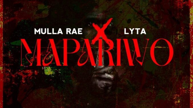 Mulla Rae – Mapariwo Ft. Lyta Download MP3 music and Lyrics