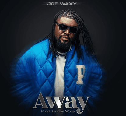 Joe Waxy - Away | Download mp3 music Benue song
